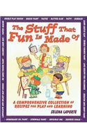 The Stuff That Fun is Made of: A Compremensive Collection of Receipes for Play and Learning