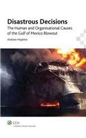 Disastrous Decisions: The Human and Organisational Causes of the Gulf of Mexico Blowout: The Human and Organisational Causes of the Gulf of Mexico Blowout