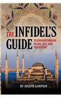 The Infidel's Guide To Understanding Islam, ISIS, and the Quran: (English)
