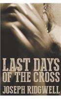 Last Days of the Cross
