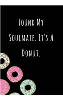 Found My Soulmate. It's A Donut.: Lined Notebook/Journal (7X10Large) (120 Pages)