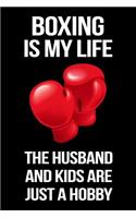 Boxing Is My Life the Husband and Kids Are Just a Hobby: Boxing Lined Notebook