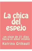 La chica del espejo: un viaje de 21 dias hacia el amor propio