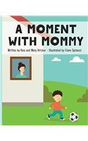 Moment With Mommy