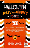 Halloween Jokes and Riddles for Kids: 500 Of The Funniest & Spookiest Child Friendly Halloween Jokes, Riddles and activities To Get The Whole Family Spooked