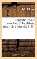 L'Hygiène Dans La Construction Des Habitations Privées. 2e Édition