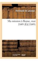 Ma Mission À Rome, Mai 1849: (Histoire)