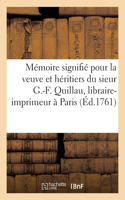 Mémoire Signifié Pour La Veuve Et Héritiers Du Sieur G.-F. Quillau, Libraire-Imprimeur À Paris: Appelants, Contre A.Guyot Desfontaines, Héritière Du Feu Sieur Abbé Desfontaines, Son Oncle, Intimée