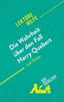 Die Wahrheit uber den Fall Harry Quebert von Joel Dicker (Lekturehilfe)