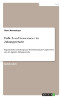 FinTech und Innovationen im Zahlungsverkehr: Regulatorische Auswirkungen auf die Entwicklung der Crypto-Assets und den digitalen Zahlungsverkehr