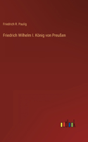Friedrich Wilhelm I. König von Preußen