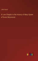 A Lost Chapter in the History of Mary Queen of Scots Recovered