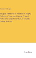 Inaugural Addresses of Theodore W. Dwight, Professor of Law, and of George P. Marsh, Professor of English Literature, in Columbia College, New York