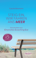 Steig ein, wir fahren ans Meer: Geschichten aus Charlottes Coaching Car