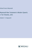 Weymouth New Testament in Modern Speech; In Ten Volumes, John