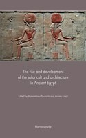 Rise and Development of the Solar Cult and Architecture in Ancient Egypt