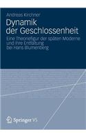 Dynamik Der Geschlossenheit: Eine Theoriefigur Der Späten Moderne Und Ihre Entfaltung Bei Hans Blumenberg