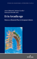 Et in Arcadia ego. Roma come luogo della memoria nelle culture europee - Et in Arcadia ego. Rome as a memorial place in European cultures