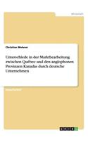 Unterschiede in der Marktbearbeitung zwischen Québec und den anglophonen Provinzen Kanadas durch deutsche Unternehmen