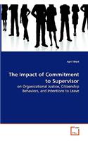 The Impact of Commitment to Supervisor - on Organizational Justice, Citizenship Behaviors, and Intentions to Leave