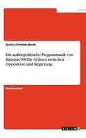 Die außenpolitische Programmatik von Bündnis'90/Die Grünen zwischen Opposition und Regierung