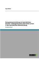 Kompetenzentwicklung im betrieblichen Kontext - Selbstgesteuertes informelles Lernen in der betrieblichen Weiterbildung