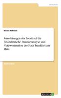 Auswirkungen des Brexit auf die Finanzbranche. Standortanalyse und Nutzwertanalyse der Stadt Frankfurt am Main