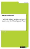 Poetics of Black Feminist Narrative. A Literary Analysis of Maya Angelou's Poetry