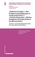 Baptises Et Envoyes: Quel Evangile Et Quelle Eglise Pour Le Monde d'Aujourd'hui? / Getauft Und Gesandt: Welches Evangelium Und Welche Kirche in Der Welt Von Heute?