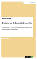 Digitalisierung des Immobilienlebenszyklus: Untersuchung der Auswirkungen der digitalen Transformation auf den Lebenszyklus von Immobilien
