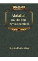 Abdallah Or, the Four-Leaved Shamrock