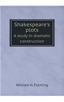 Shakespeare's plots A study in dramatic construction: (English)