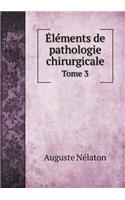 Éléments de pathologie chirurgicale Tome 3
