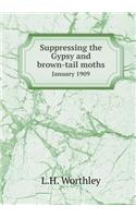 Suppressing the Gypsy and Brown-Tail Moths January 1909
