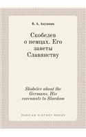 Skobelev about the Germans. His covenants to Slavdom