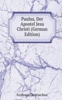 Paulus, Der Apostel Jesu Christi (German Edition)