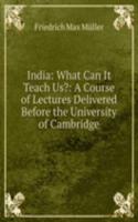 India: What Can It Teach Us?: A Course of Lectures Delivered Before the University of Cambridge