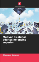 Motivar os alunos adultos no ensino superior