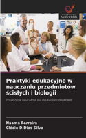 Praktyki edukacyjne w nauczaniu przedmiotów ścislych i biologii