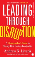 Leading Through Disruption: A Changemakerâ€™s Guide to Twenty-First Century Leadership