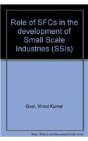 Role Of Sfcs In The Development Of Small Scale Industries (Ssis)