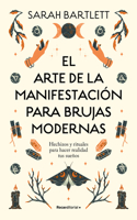 Arte de la Manifestación Para Brujas Modernas: Hechizos Y Rituales Para Hacer Realidad Tus Sueños/ The Modern Witch's Book of Manifestation