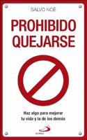 Prohibido quejarse: Haz algo para mejorar tu vida y la de los demas