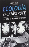 Ecologia o catastrofe: La vida de Murray Bookchin