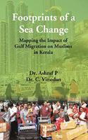 Footprints of a Sea Change : Mapping the Impact of Gulf Migration on Muslims in Kerala [Hardcover] Dr. Ashraf P, Dr. C. Vinodan