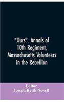 Ours. Annals of 10th regiment, Massachusetts volunteers in the rebellion