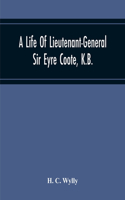 Life Of Lieutenant-General Sir Eyre Coote, K.B.