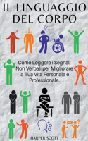 Il Linguaggio del Corpo Come Leggere i Segnali Non Verbali per Migliorare la Tua Vita Personale e Professionale.