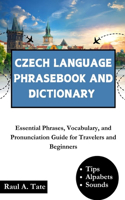 Czech Language Phrasebook and Dictionary: Essential Phrases, Vocabulary, and Pronunciation Guide for Travelers and Beginners