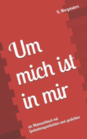 Um mich ist in mir: ein Mutmachbuch mit Gedankengeschichten und-gedichten